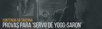 Contenda da Taverna: Provas para ‘Servo de Yogg-Saron’