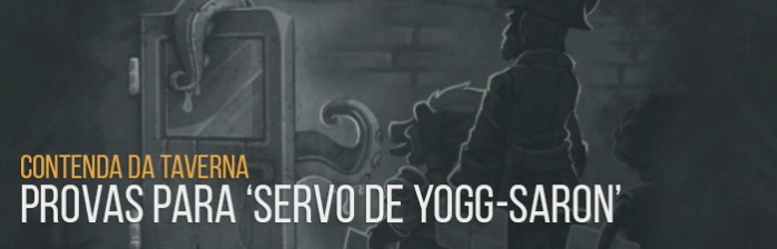 Contenda da Taverna: Provas para ‘Servo de Yogg-Saron’
