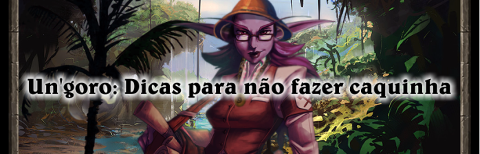 Guia de sobrevivência para Jornada a Un’goro: Não faça caquinhas!
